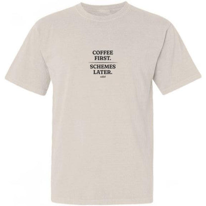 Coffee First, Schemes Later Tee