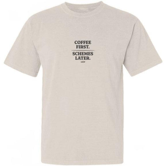 Coffee First, Schemes Later Tee